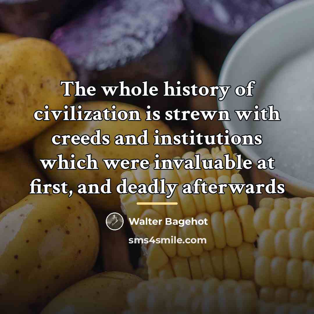 “The whole history of civilization is strewn with creeds and…” quote by Walter Bagehot