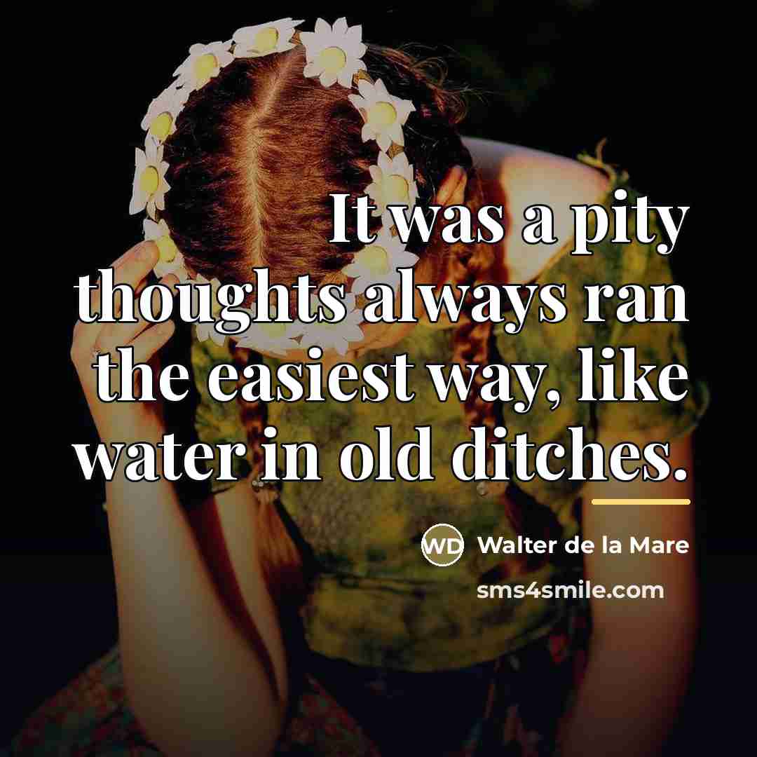 “It was a pity thoughts always ran the easiest way,…” quote by Walter de La Mare