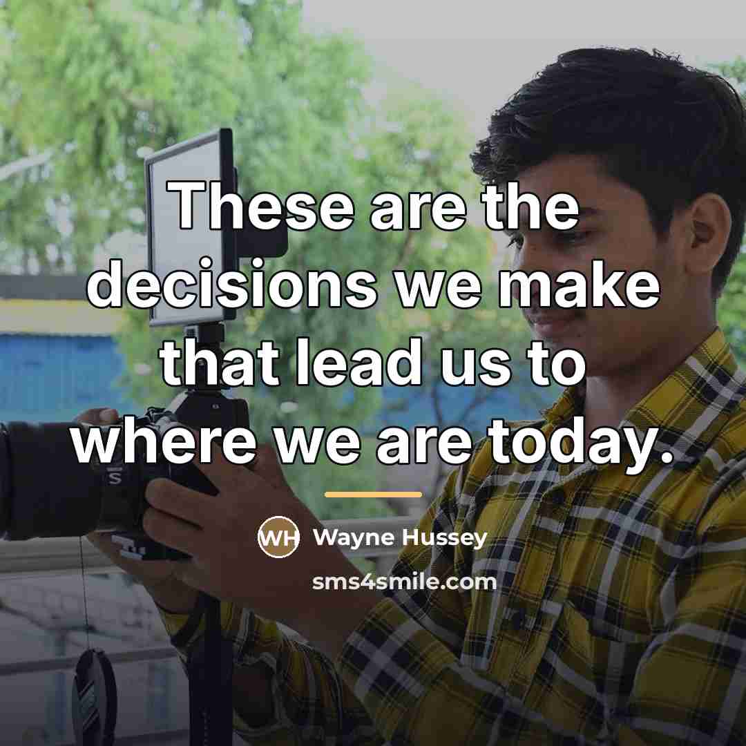 “These are the decisions we make that lead us to…” quote by Wayne Hussey