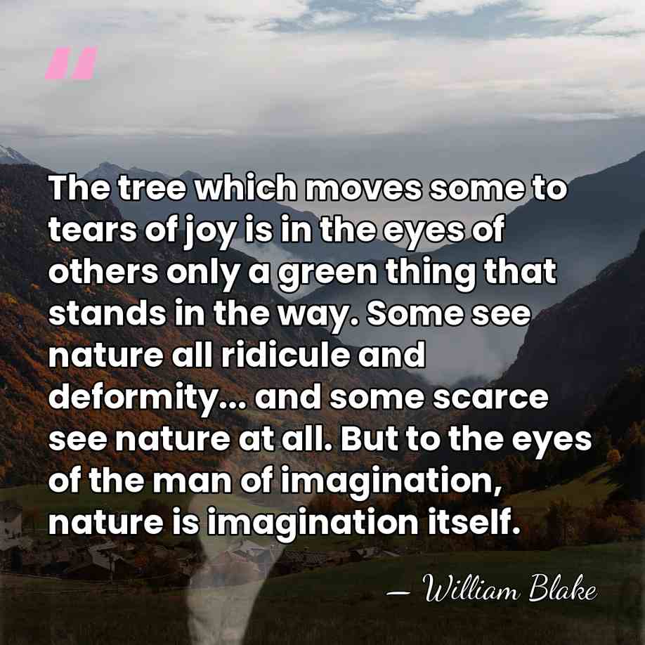 The tree which moves some to tears of joy is in the&hellip; - William Blake