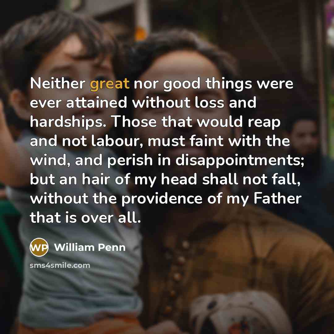 “Neither great nor good things were ever attained without loss…” quote by William Penn