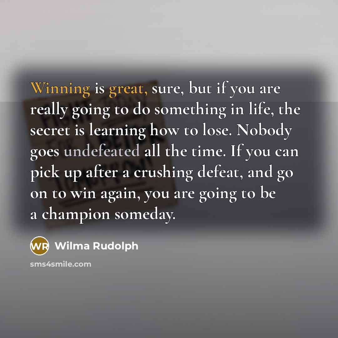 “Winning is great, sure, but if you are really going…” quote by Wilma Rudolph