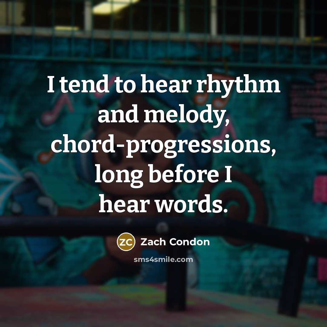 “I tend to hear rhythm and melody, chord-progressions, long before…” quote by Zach Condon