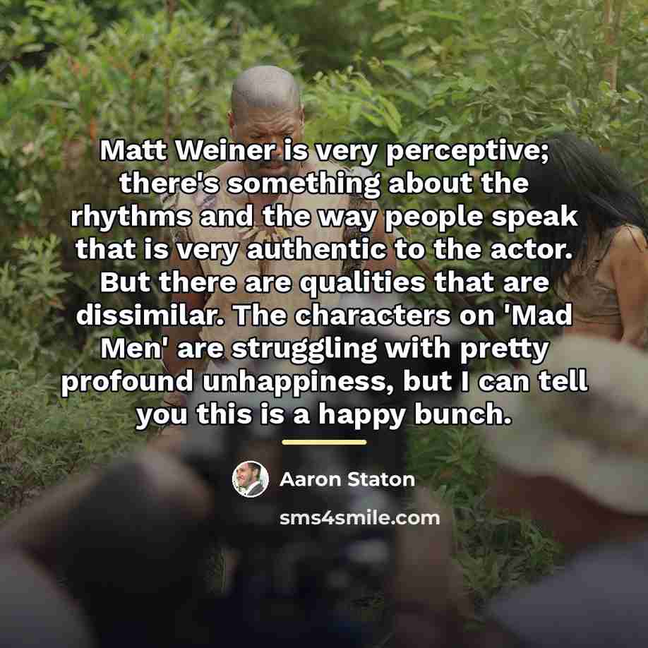 “Matt Weiner is very perceptive; there's something about the rhythms…” quote by Aaron Staton