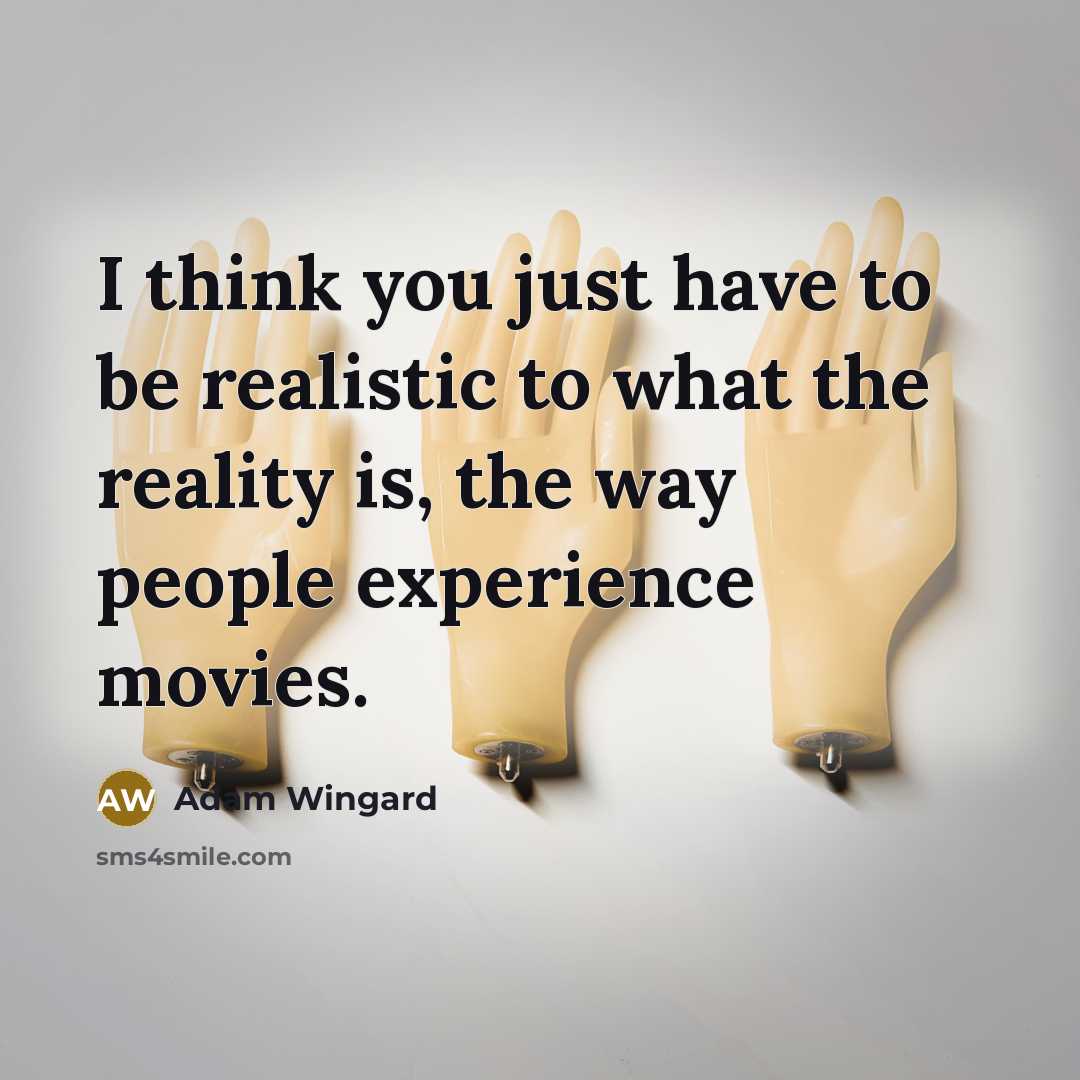 “I think you just have to be realistic to what…” quote by Adam Wingard
