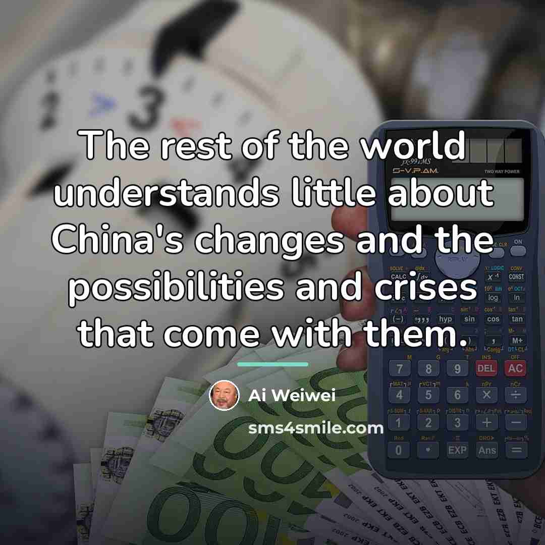 “The rest of the world understands little about China's changes…” quote by Ai Weiwei