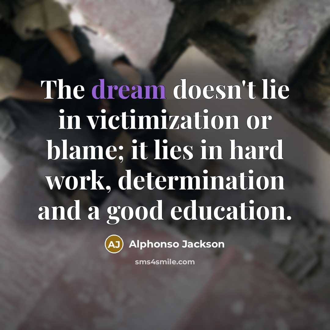 “The dream doesn't lie in victimization or blame; it lies…” quote by Alphonso Jackson