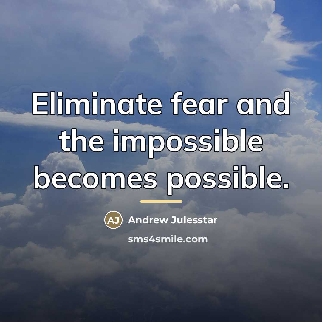 “Eliminate fear and the impossible becomes possible.…” quote by Andrew Julesstar