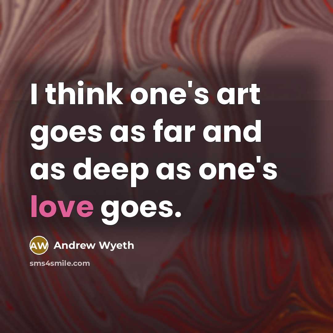 “I think one's art goes as far and as deep…” quote by Andrew Wyeth