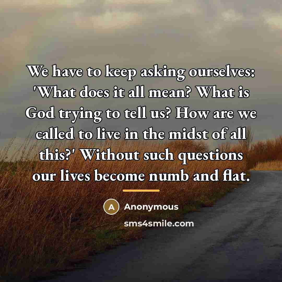 “We have to keep asking ourselves: 'What does it all…” quote by Anonymous