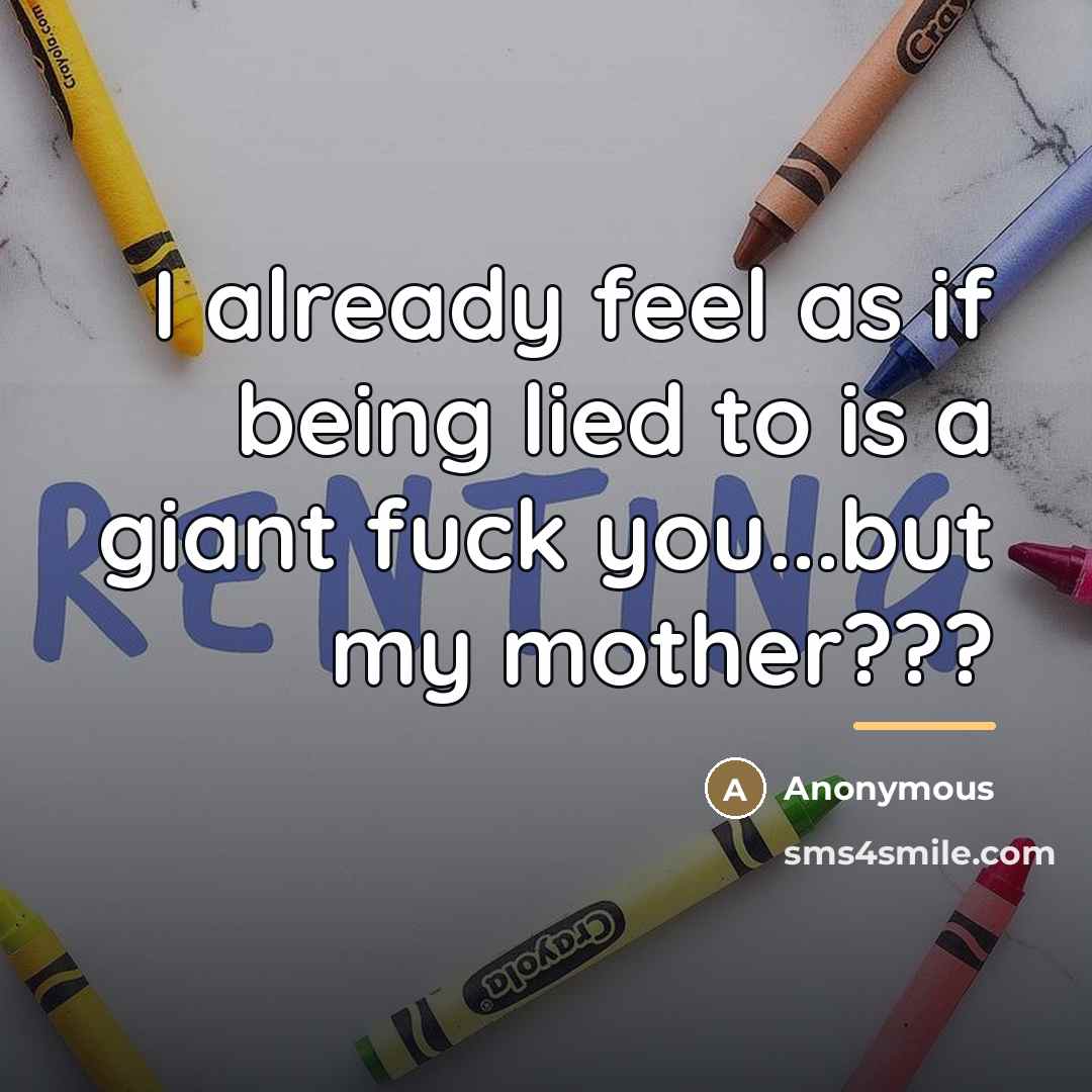 “I already feel as if being lied to is a…” quote by Anonymous