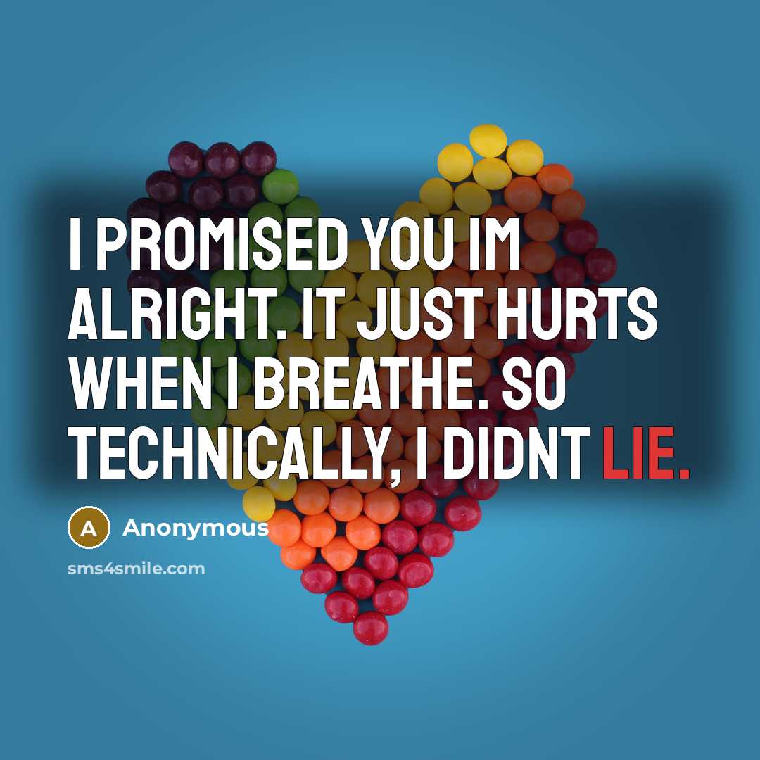 “I promised you Im alright. It just hurts when I…” quote by Anonymous