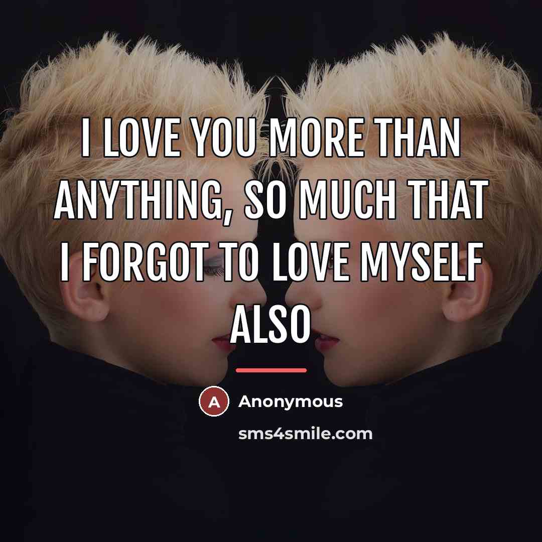 “I love you more than anything, so much that I…” quote by Anonymous
