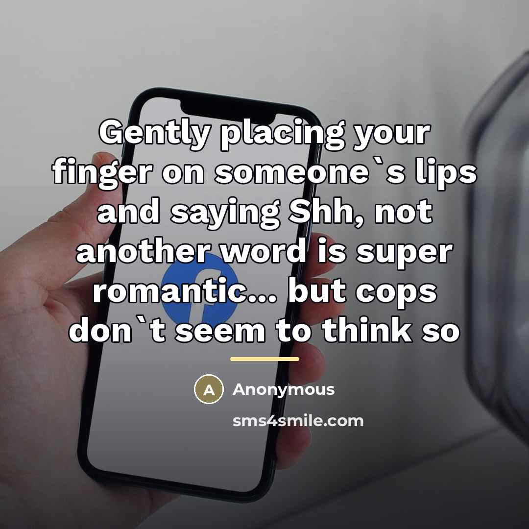 “Gently placing your finger on someone`s lips and saying Shh,…” quote by Anonymous