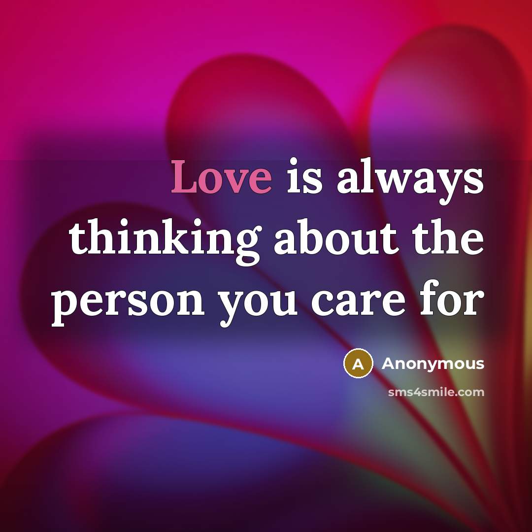 “Love is always thinking about the person you care for…” quote by Anonymous