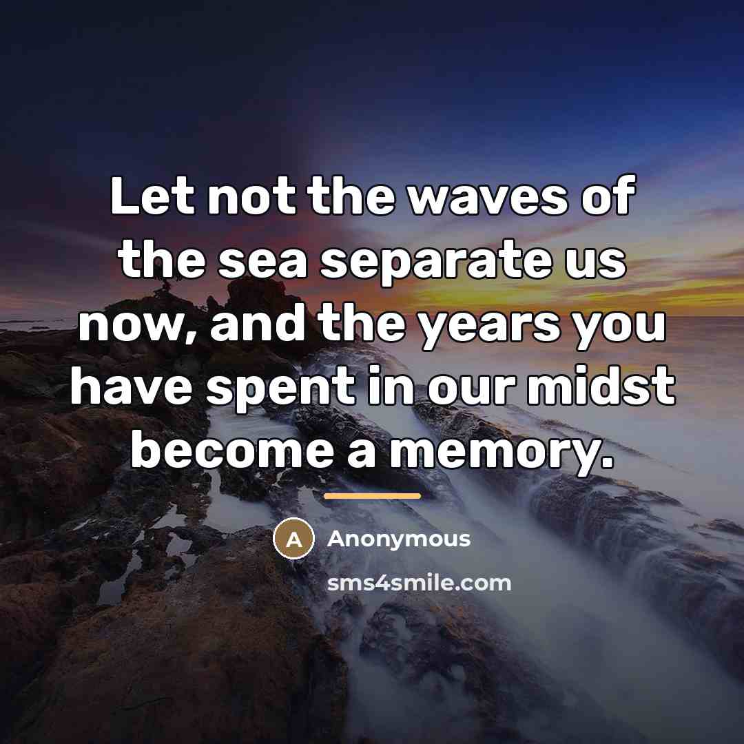 “Let not the waves of the sea separate us now,…” quote by Anonymous
