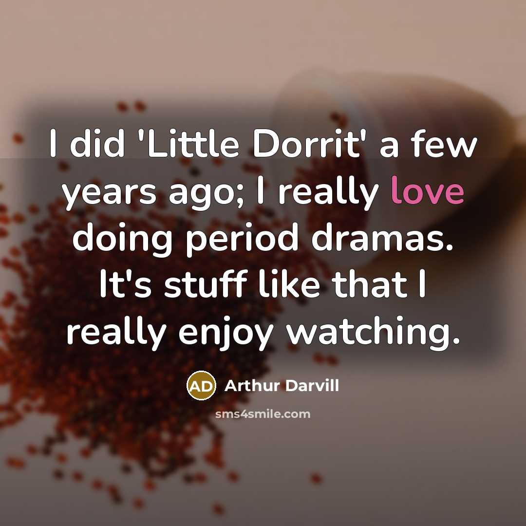 “I did 'Little Dorrit' a few years ago; I really…” quote by Arthur Darvill
