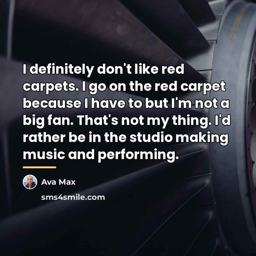 “I definitely don't like red carpets. I go on the…” quote by Ava Max