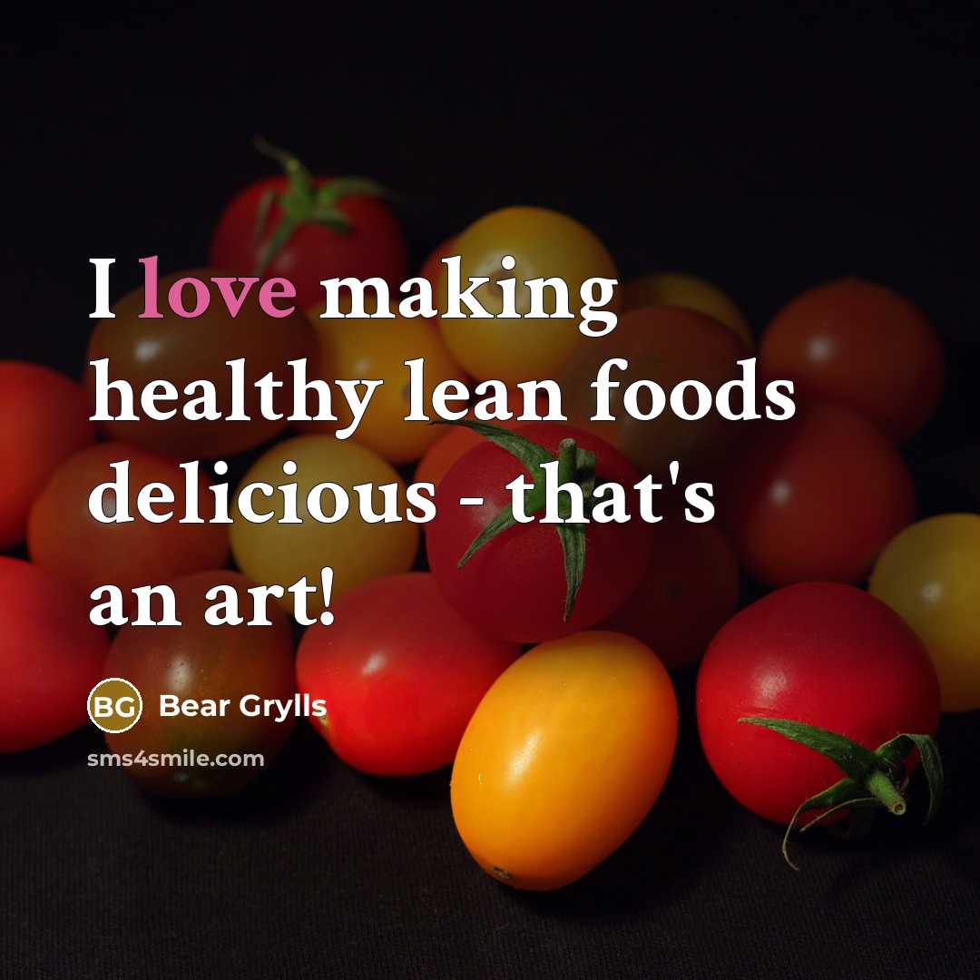 “I love making healthy lean foods delicious - that's an…” quote by Bear Grylls