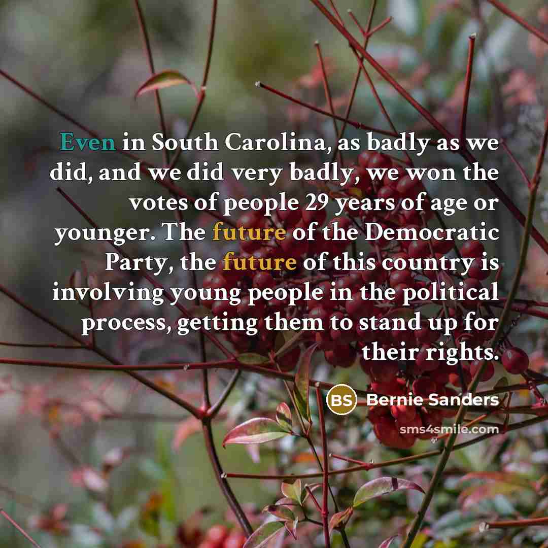 “Even in South Carolina, as badly as we did, and…” quote by Bernie Sanders