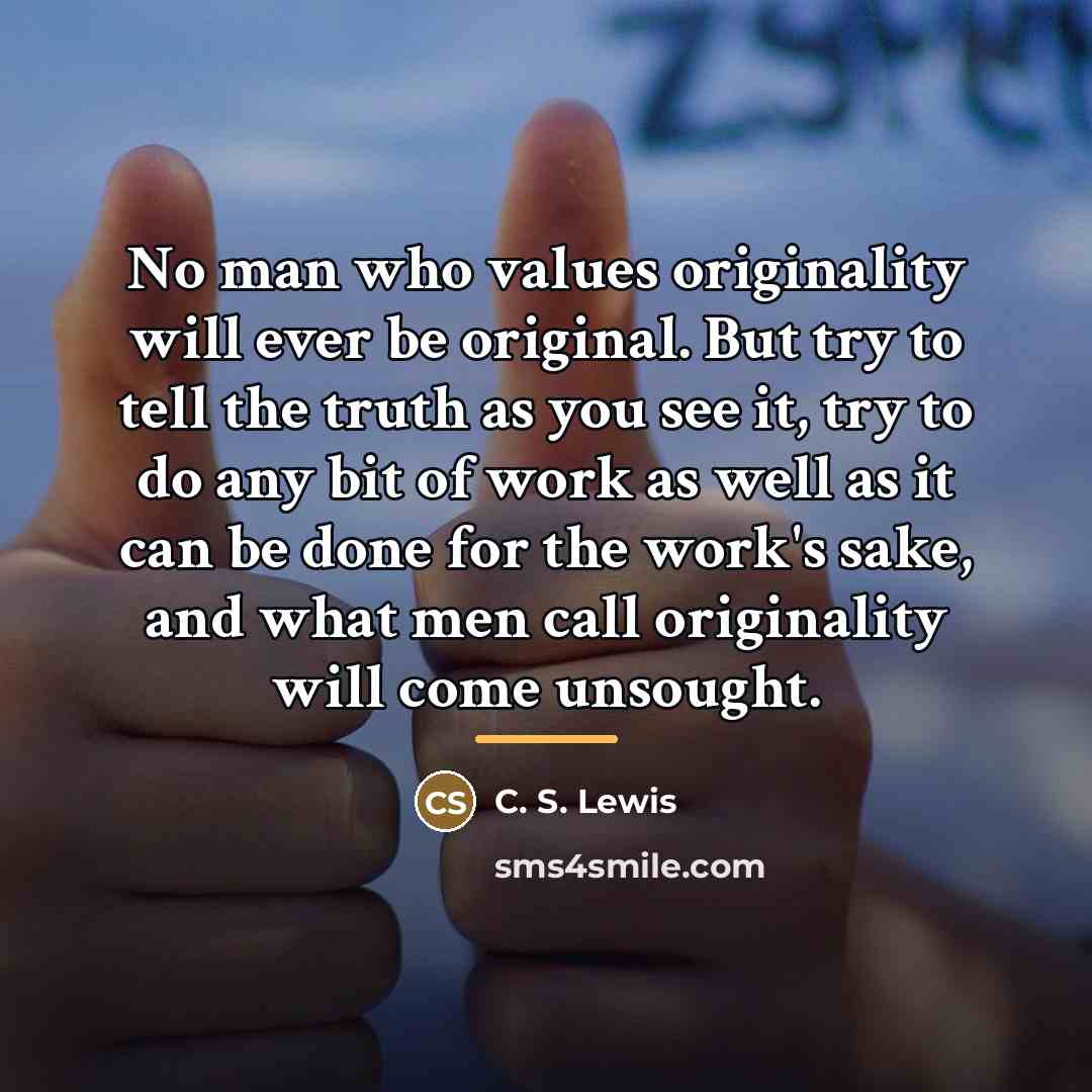 “No man who values originality will ever be original. But…” quote by C. S. Lewis