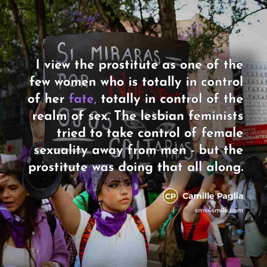 “I view the prostitute as one of the few women…” quote by Camille Paglia