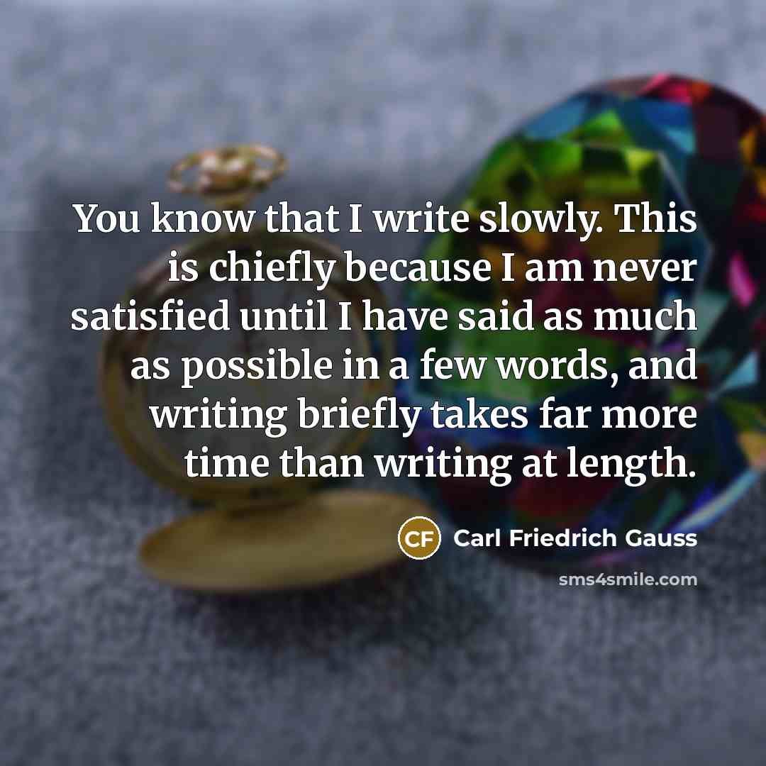 “You know that I write slowly. This is chiefly because…” quote by Carl Friedrich Gauss