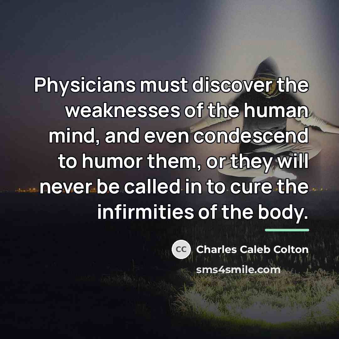 “Physicians must discover the weaknesses of the human mind, and…” quote by Charles Caleb Colton