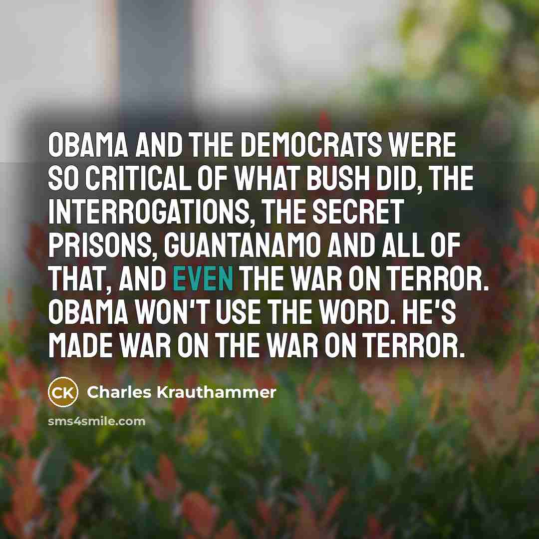 “Obama and the Democrats were so critical of what Bush…” quote by Charles Krauthammer