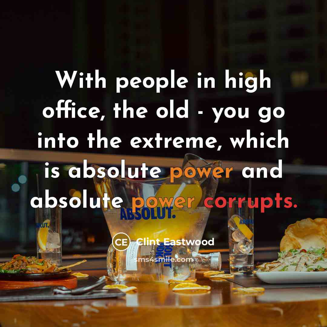 “With people in high office, the old - you go…” quote by Clint Eastwood