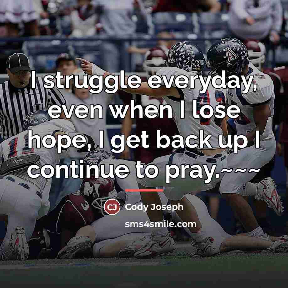 “I struggle everyday, even when I lose hope, I get…” quote by Cody Joseph