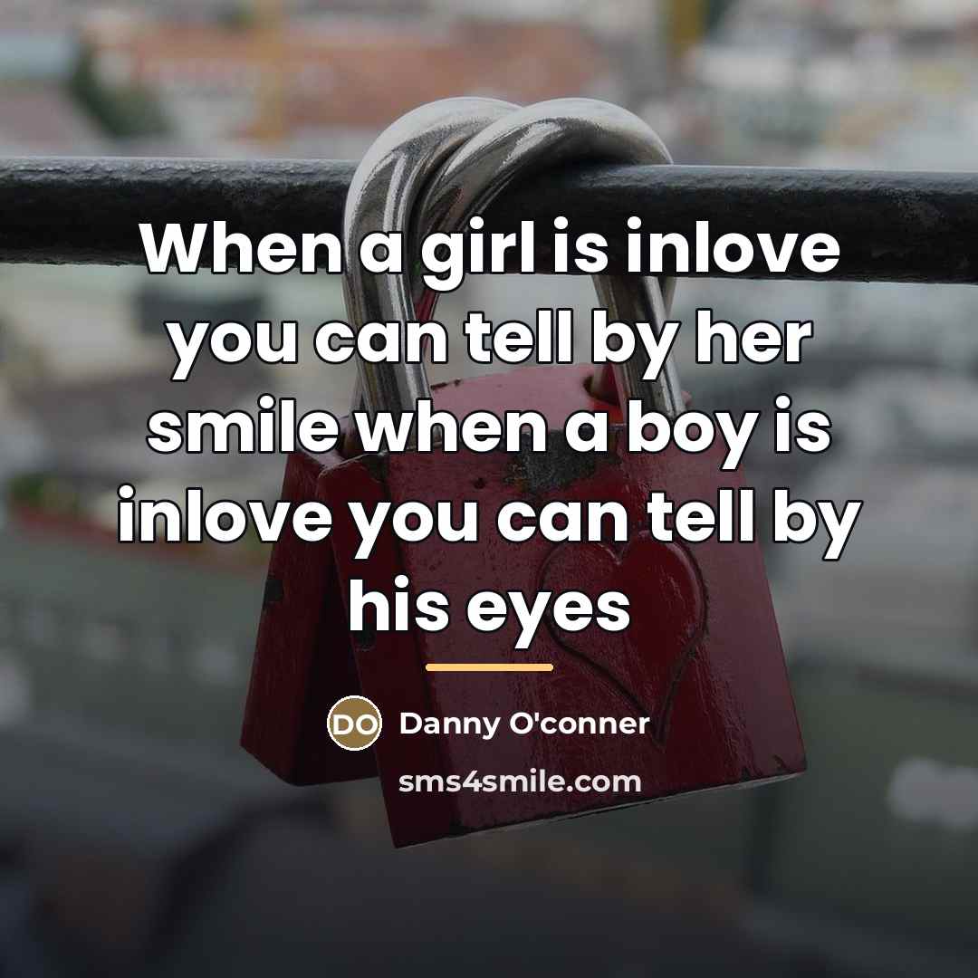 “When a girl is inlove you can tell by her…” quote by Danny O'conner
