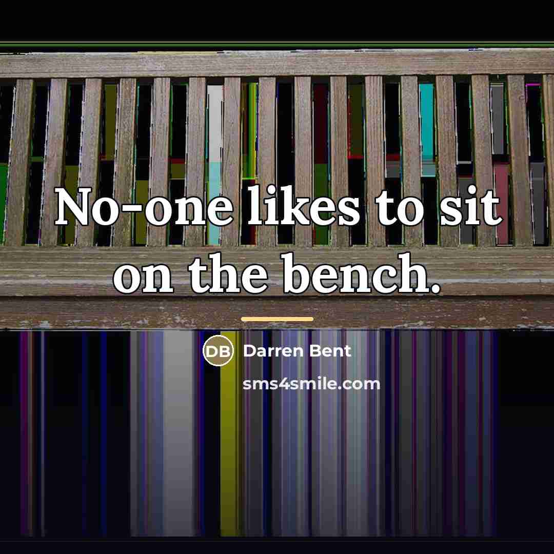 “No-one likes to sit on the bench.…” quote by Darren Bent