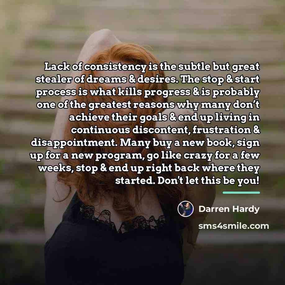 “Lack of consistency is the subtle but great stealer of…” quote by Darren Hardy