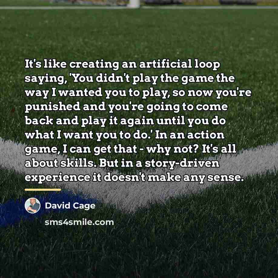 “It's like creating an artificial loop saying, 'You didn't play…” quote by David Cage