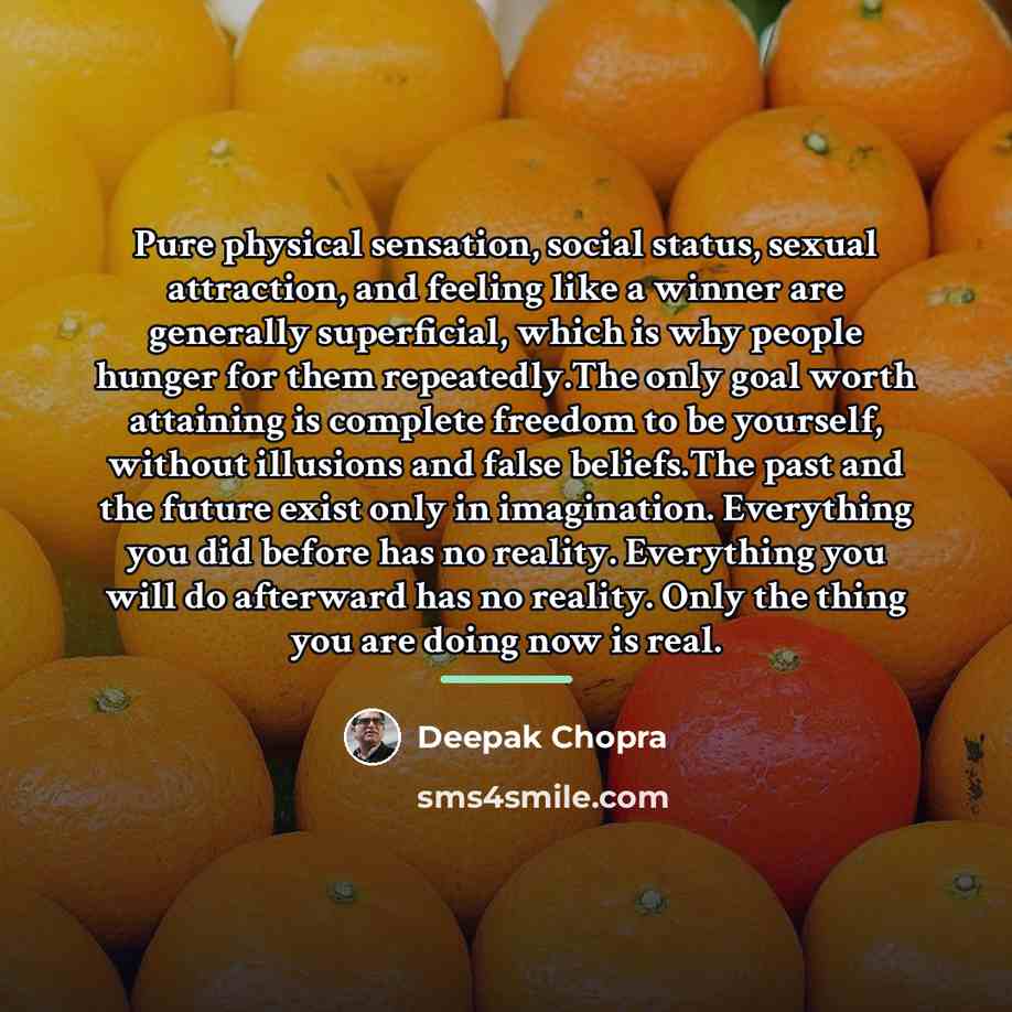 “Pure physical sensation, social status, sexual attraction, and feeling like…” quote by Deepak Chopra
