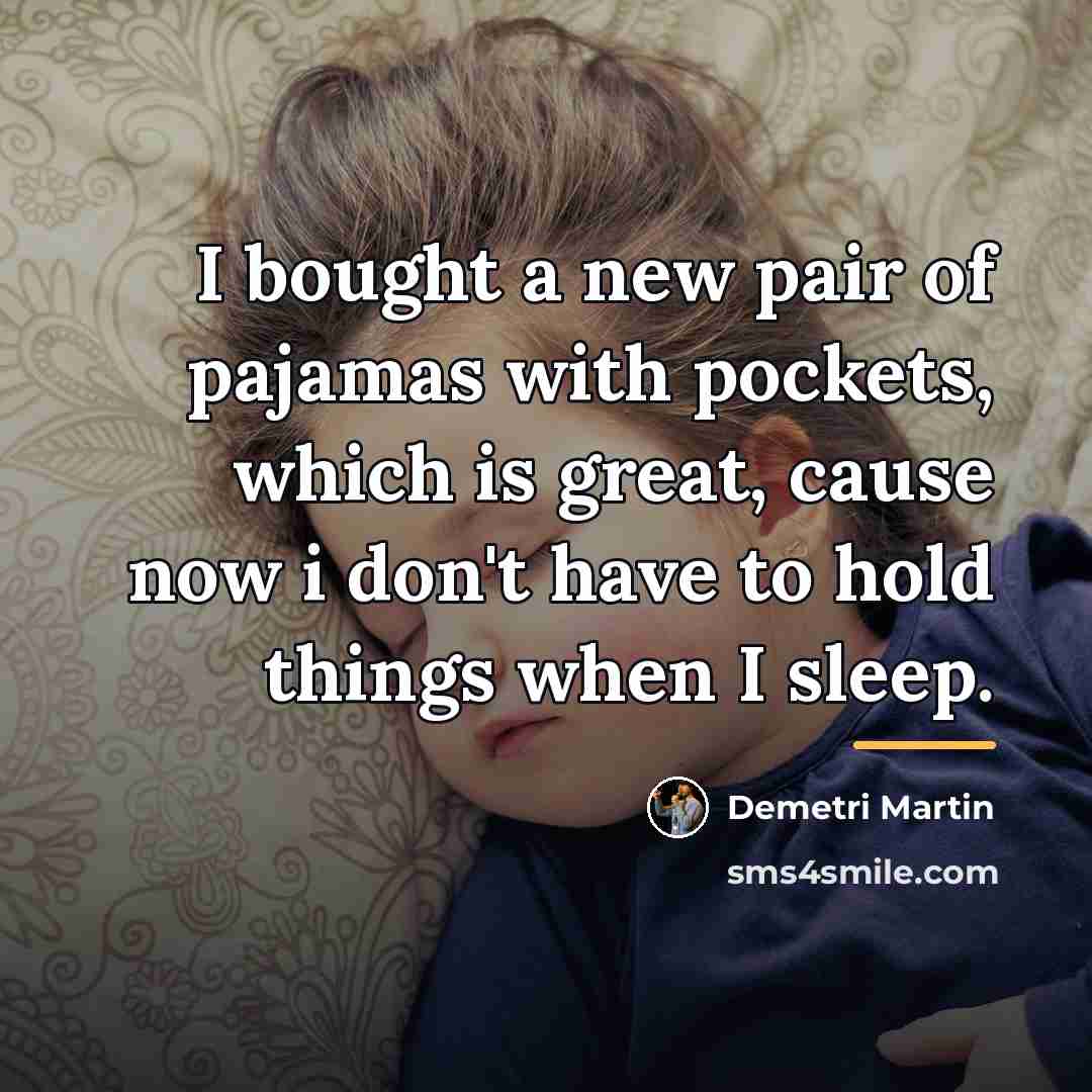 “I bought a new pair of pajamas with pockets, which…” quote by Demetri Martin