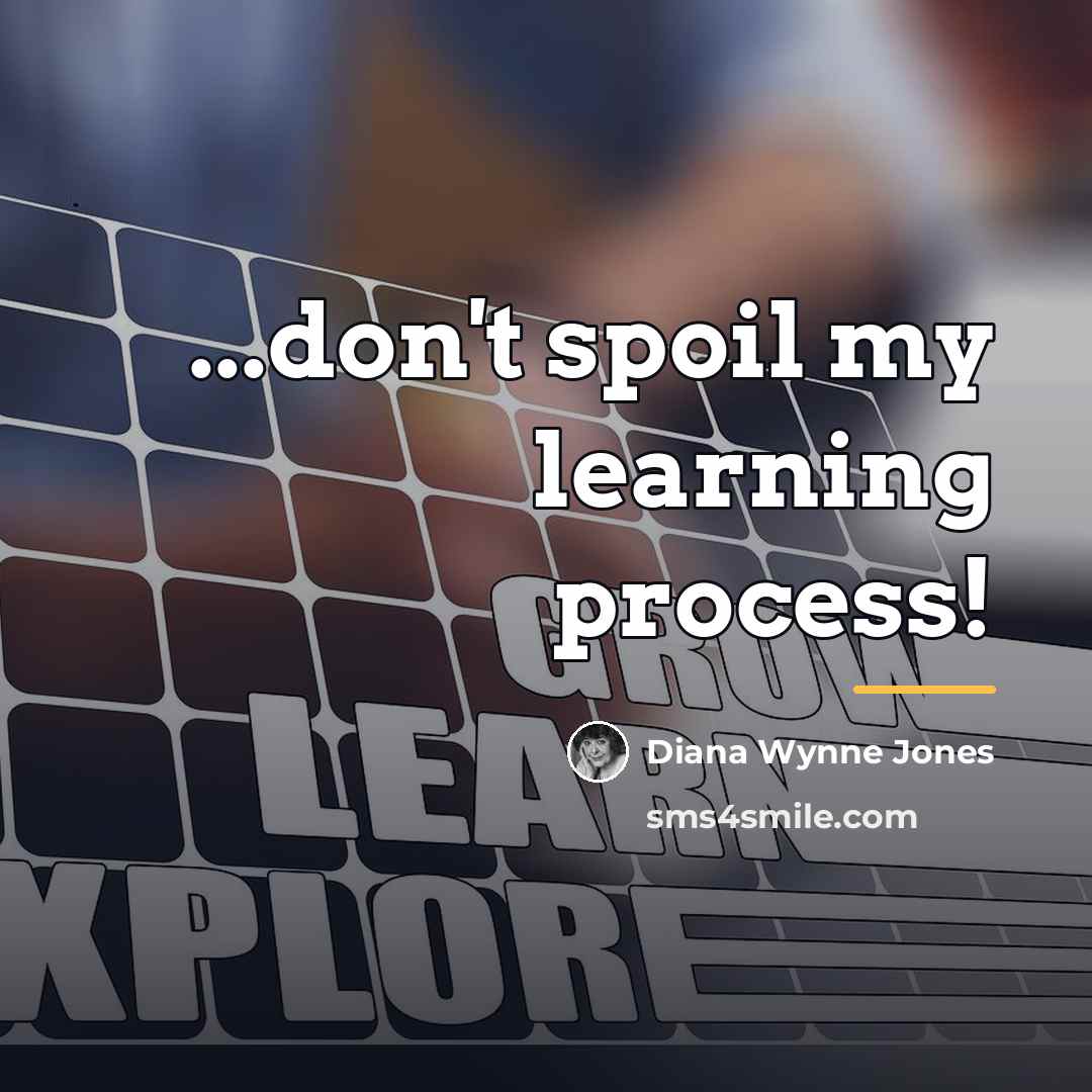 “...don't spoil my learning process!…” quote by Diana Wynne Jones