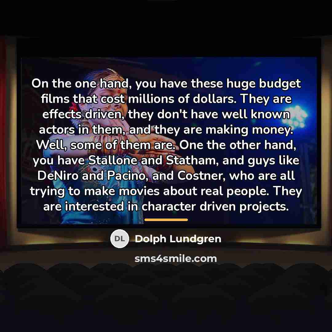 “On the one hand, you have these huge budget films…” quote by Dolph Lundgren