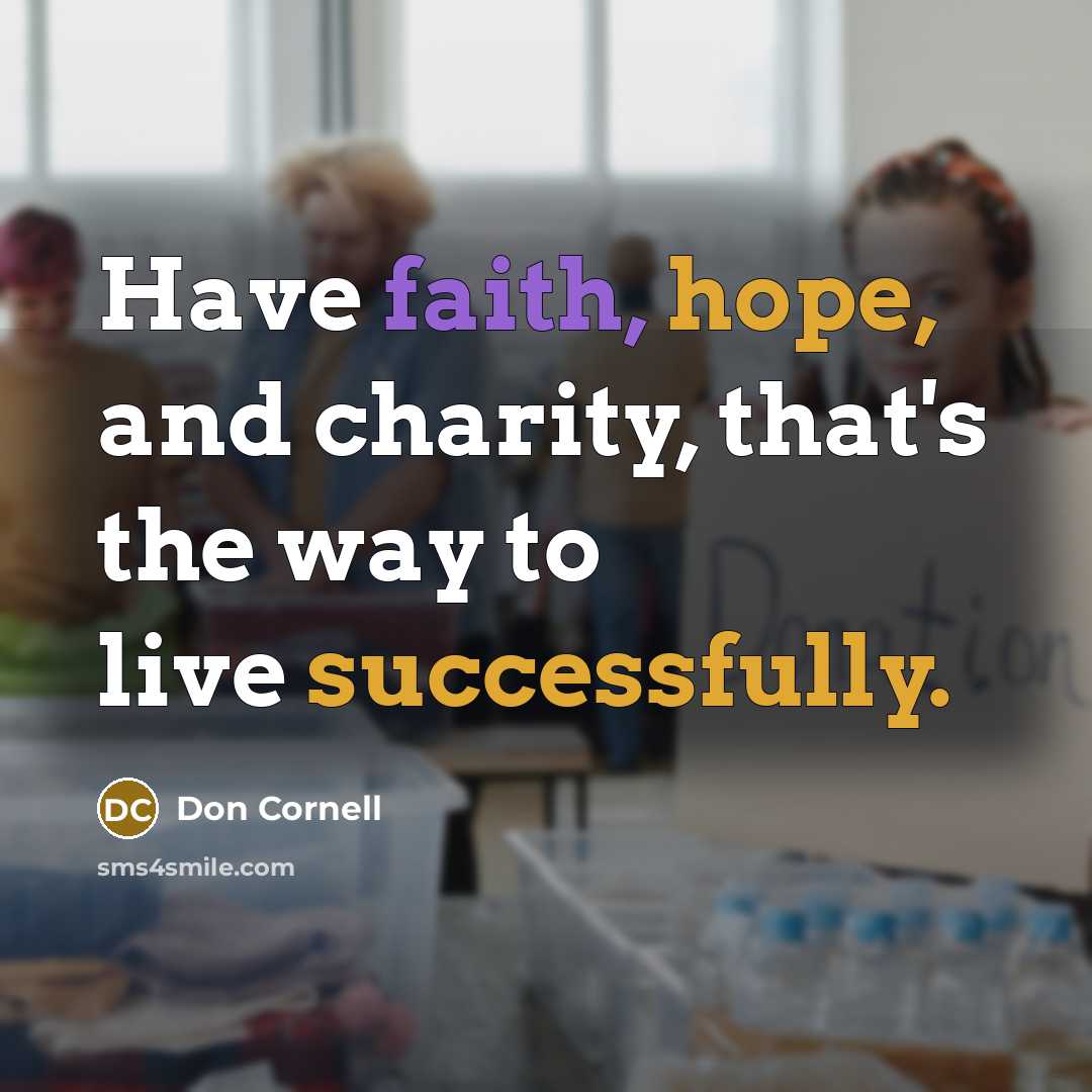 “Have faith, hope, and charity, that's the way to live…” quote by Don Cornell