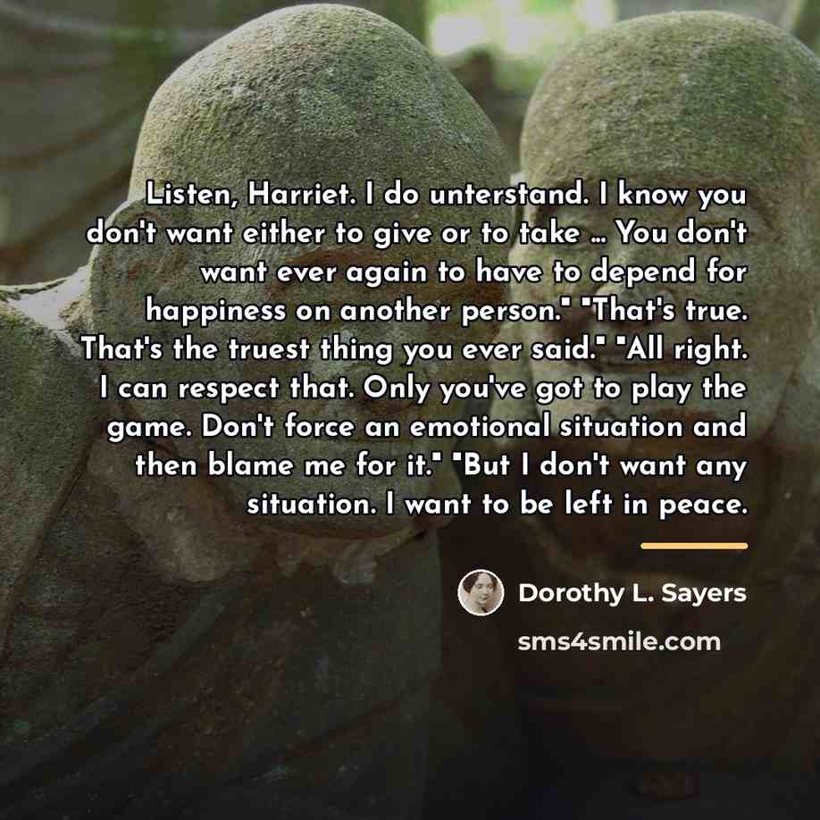 “Listen, Harriet. I do unterstand. I know you don't want…” quote by Dorothy L. Sayers