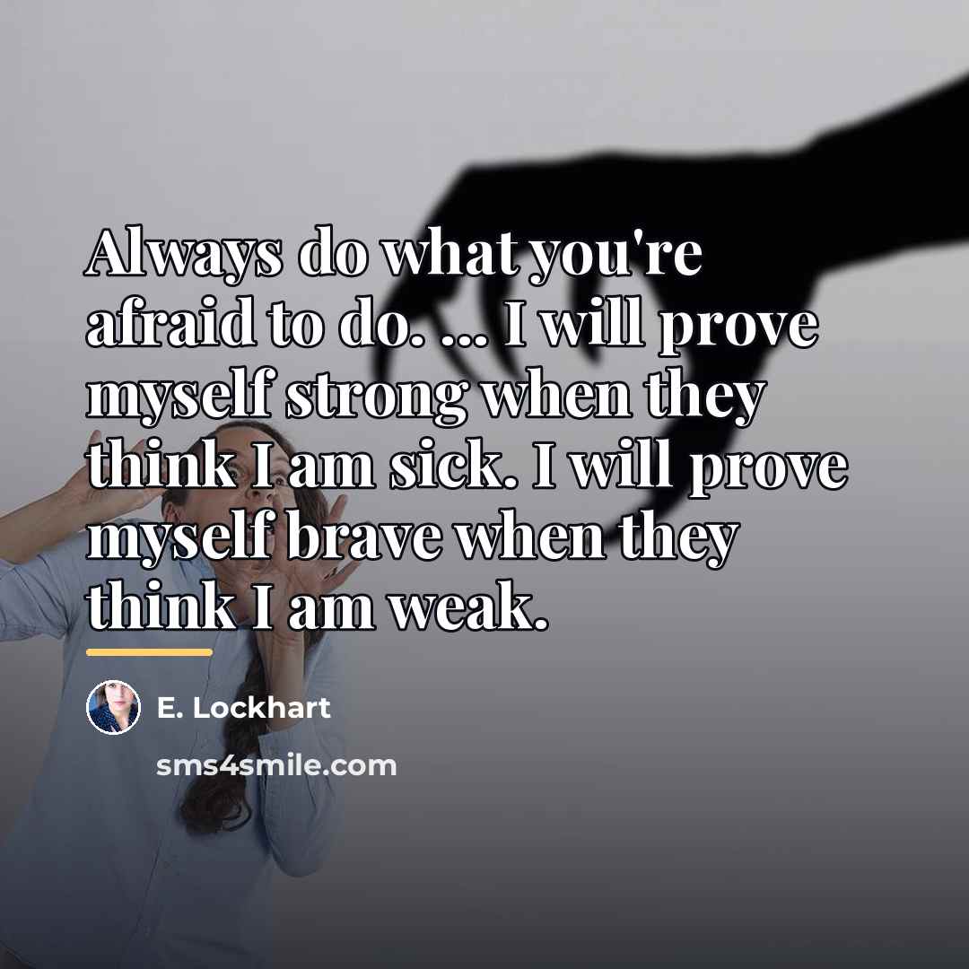 “Always do what you're afraid to do. ... I will…” quote by E. Lockhart