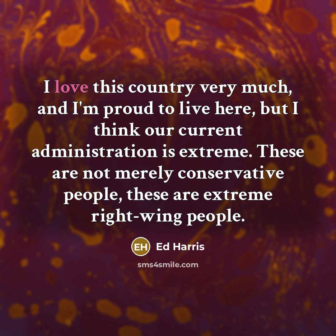 “I love this country very much, and I'm proud to…” quote by Ed Harris