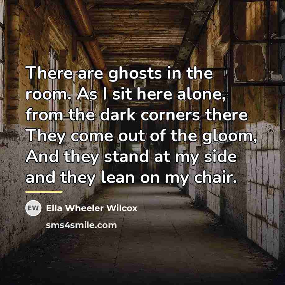 “There are ghosts in the room. As I sit here…” quote by Ella Wheeler Wilcox