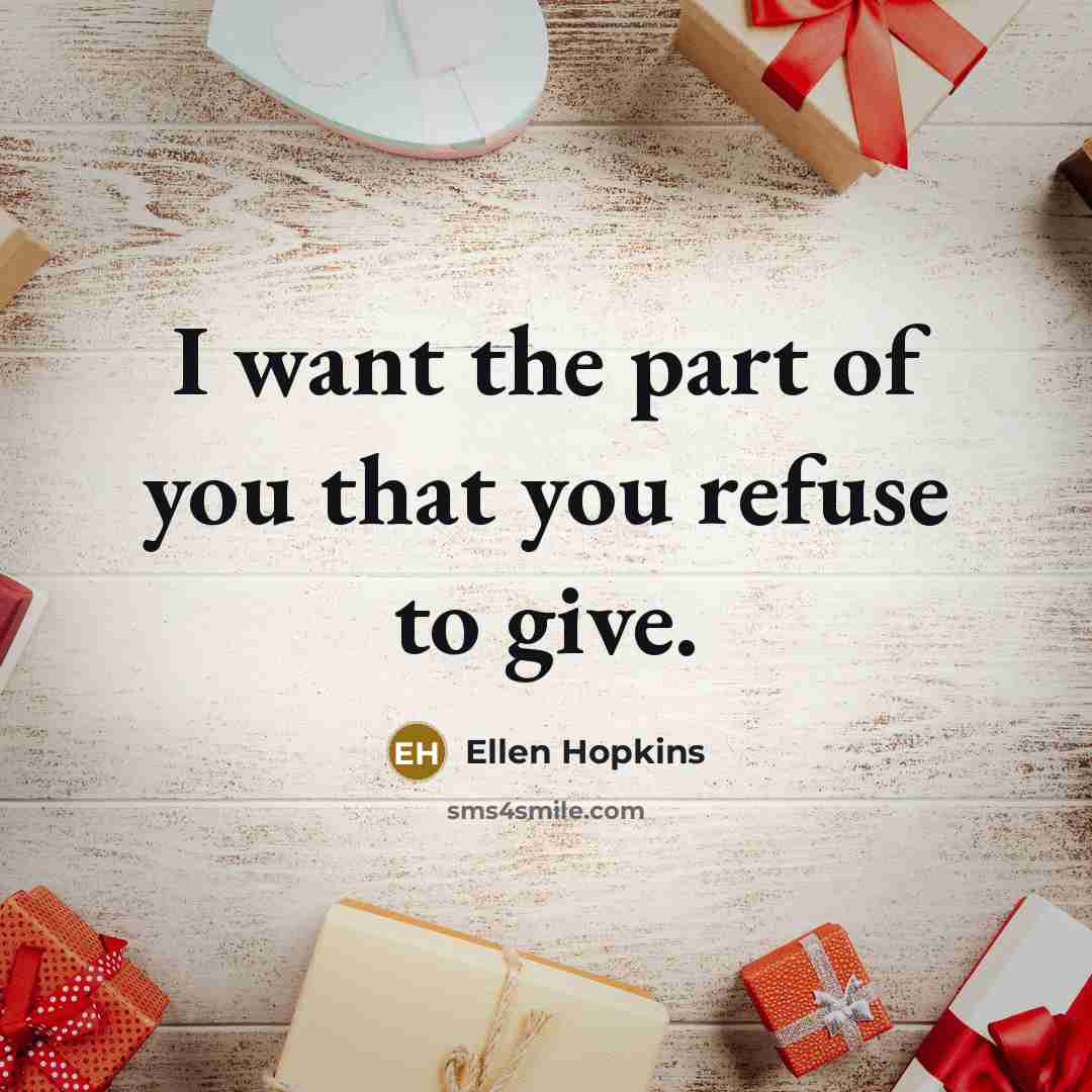 “I want the part of you that you refuse to…” quote by Ellen Hopkins