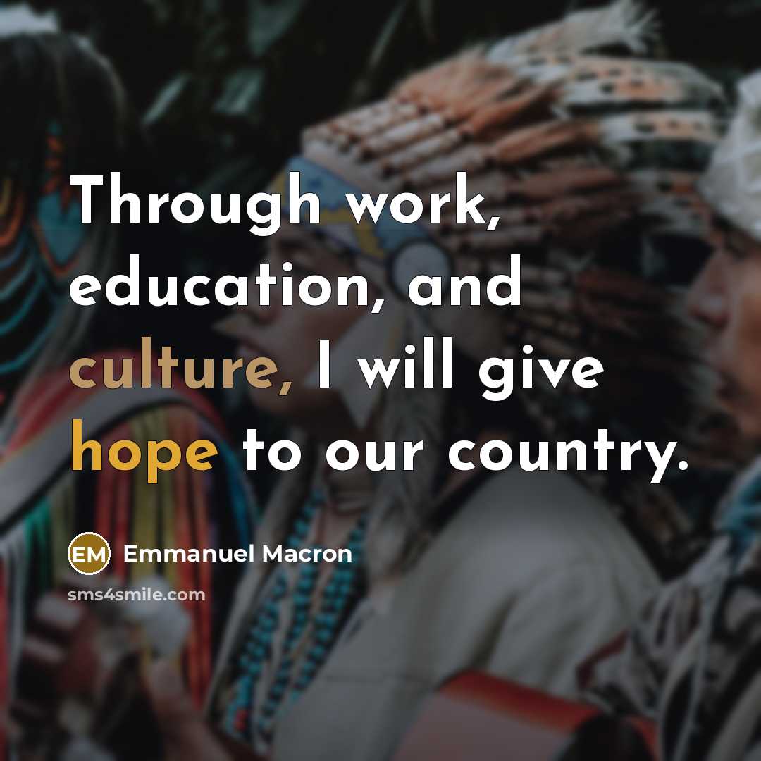 “Through work, education, and culture, I will give hope to…” quote by Emmanuel Macron