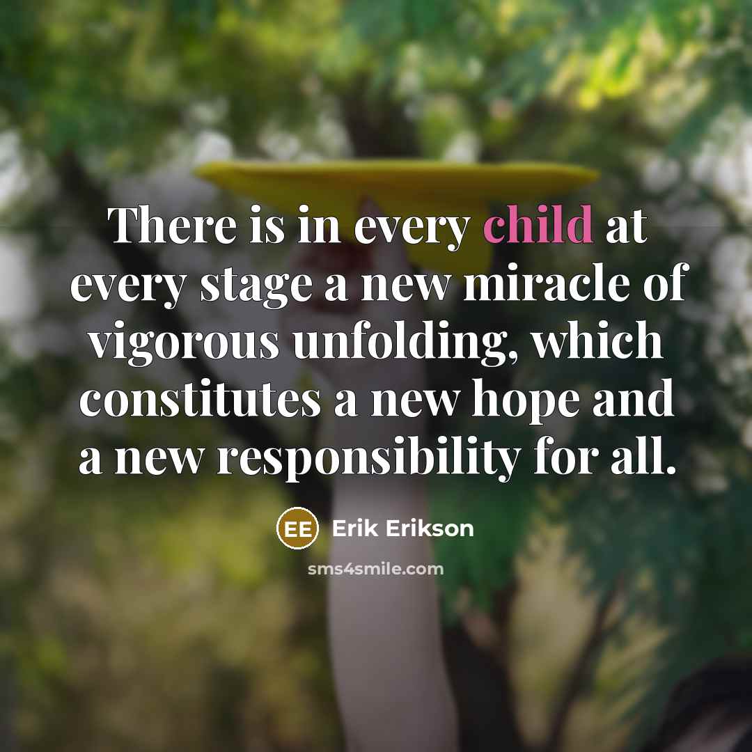 “There is in every child at every stage a new…” quote by Erik Erikson