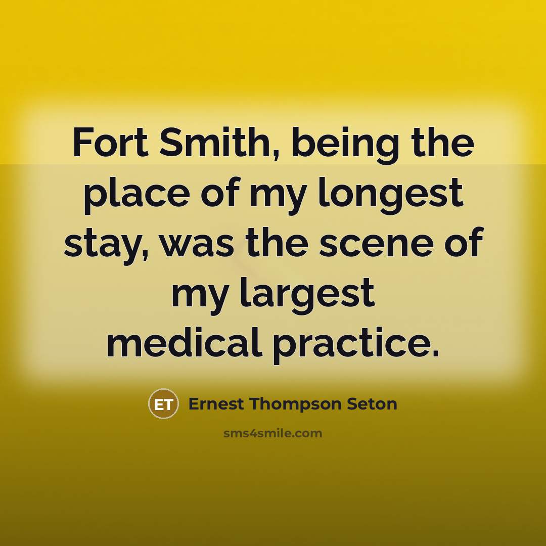 “Fort Smith, being the place of my longest stay, was…” quote by Ernest Thompson Seton