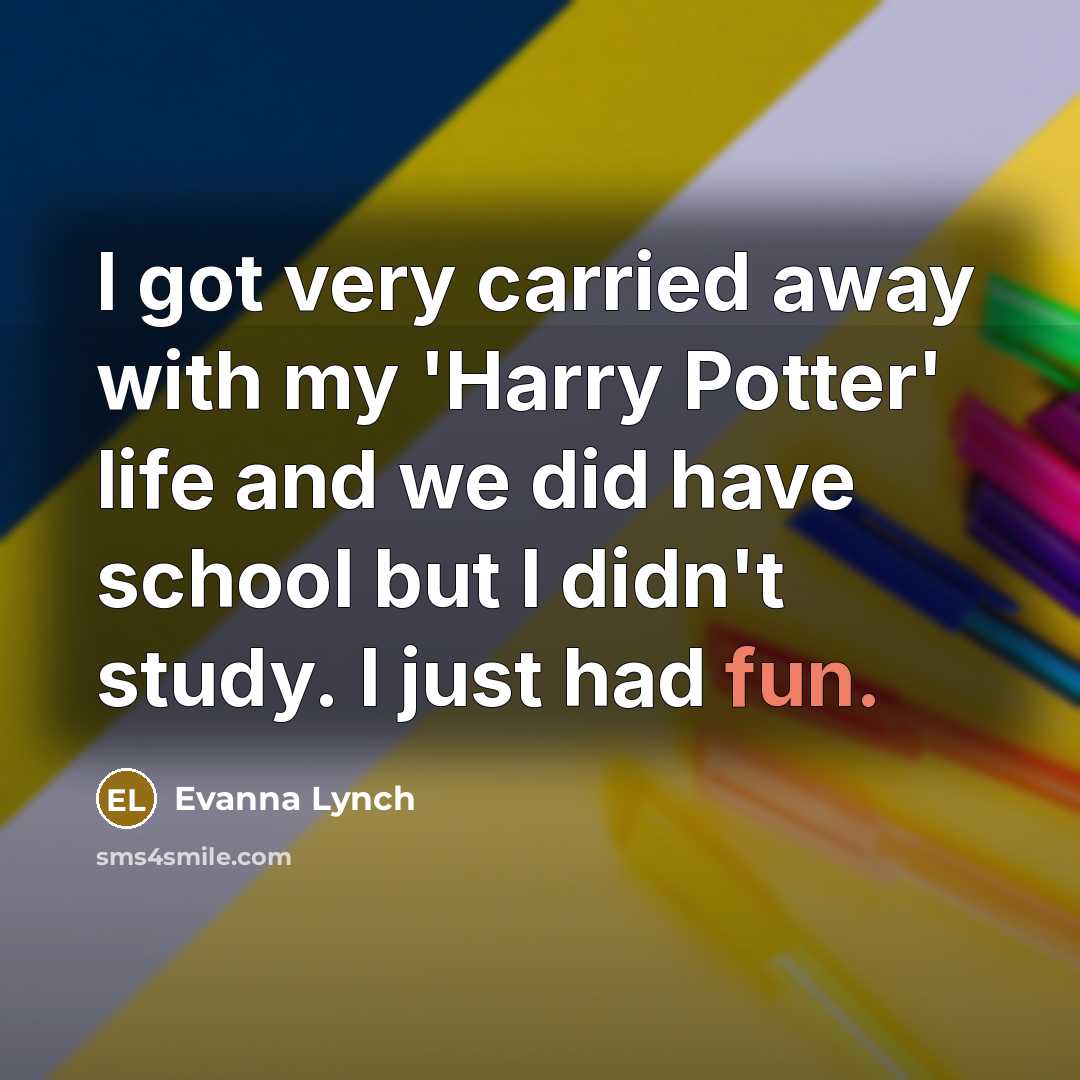 “I got very carried away with my 'Harry Potter' life…” quote by Evanna Lynch