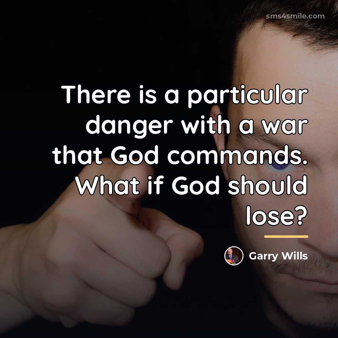 “There is a particular danger with a war that God…” quote by Garry Wills